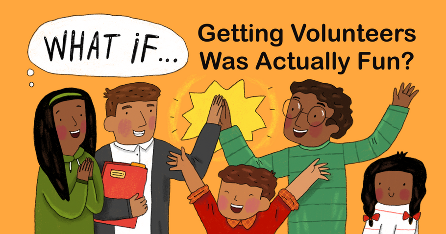 What If Getting Volunteers Was Actually Fun?