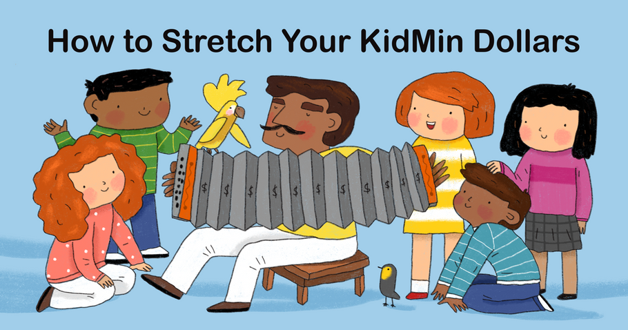 How to Stretch Your KidMIn Dollars